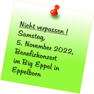 Nicht verpassen ! Samstag,5. November 2022, Benefizkonzertim Big Eppel in Eppelborn